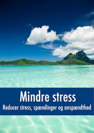 Mindre stress - Reducer stress, spændinger og anspændthed